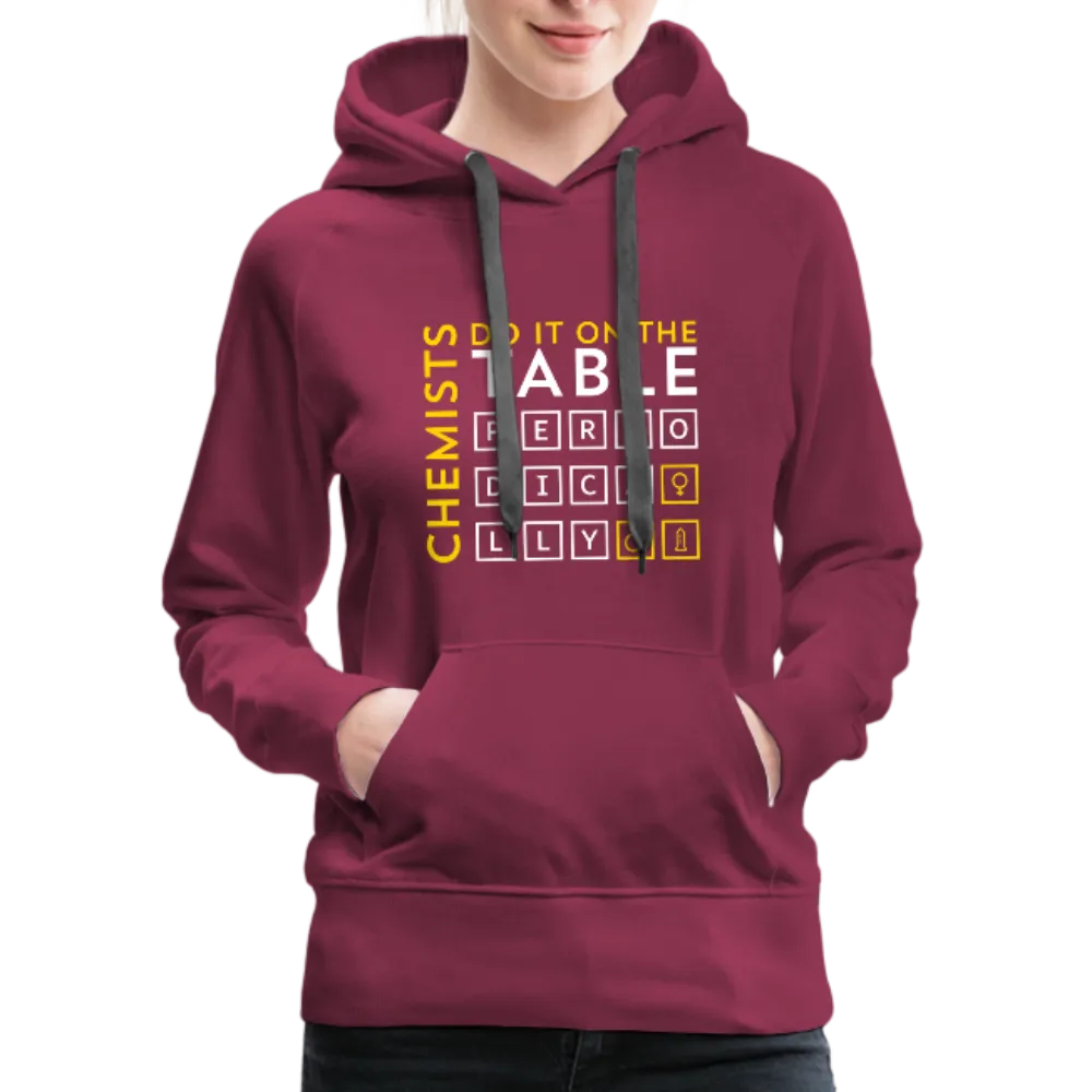 Chemists Do It On The Table Periodically Women’s Premium Hoodie