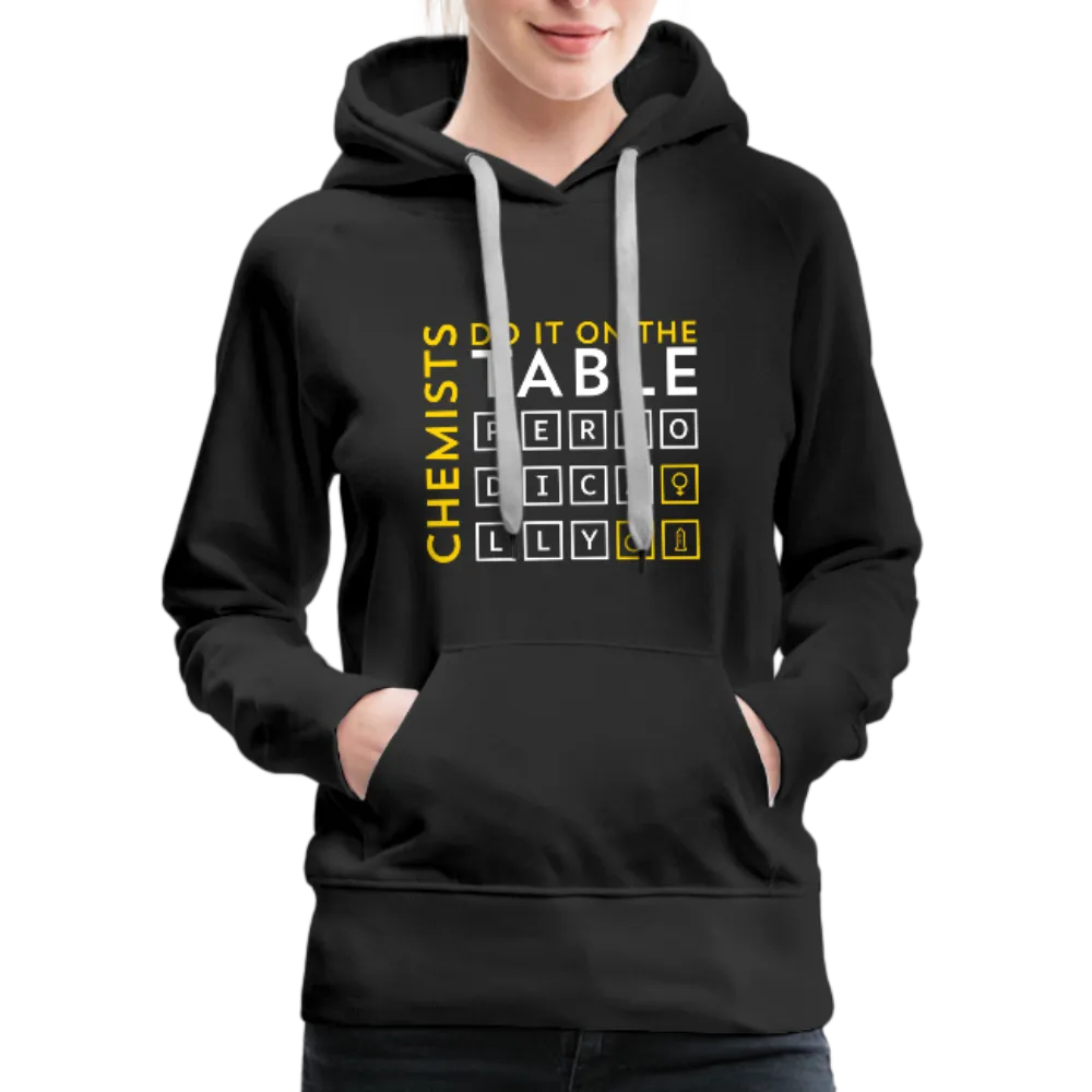 Chemists Do It On The Table Periodically Women’s Premium Hoodie