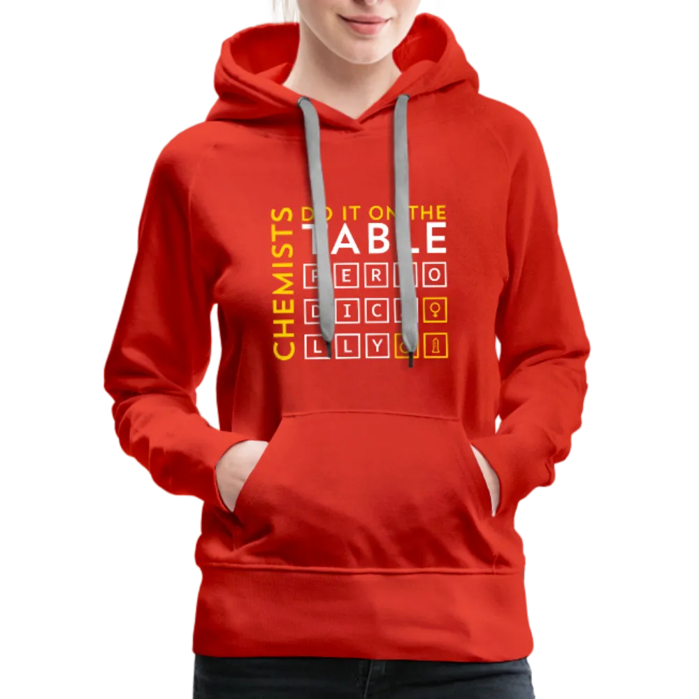 Chemists Do It On The Table Periodically Women’s Premium Hoodie