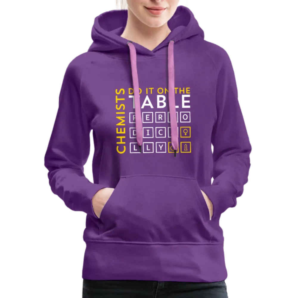 Chemists Do It On The Table Periodically Women’s Premium Hoodie