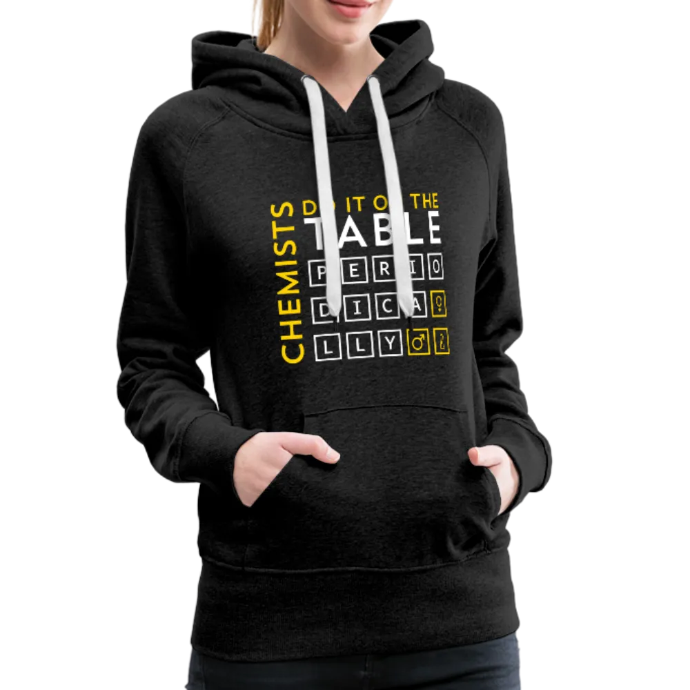 Chemists Do It On The Table Periodically Women’s Premium Hoodie