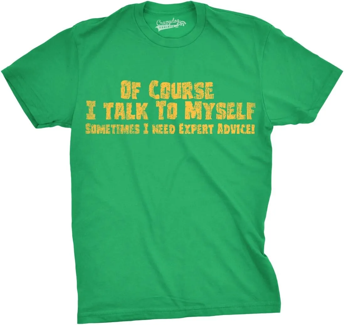 Crazy Dog Mens of Course I Talk to Myself Sometimes I Need Expert Advice Funny T Shirt