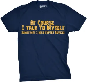 Crazy Dog Mens of Course I Talk to Myself Sometimes I Need Expert Advice Funny T Shirt