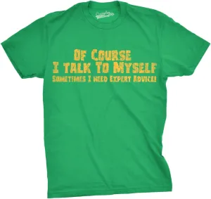 Crazy Dog Mens of Course I Talk to Myself Sometimes I Need Expert Advice Funny T Shirt