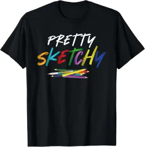 Pretty Sketchy Sketch Artist Painter Pencils Funny Art T-Shirt